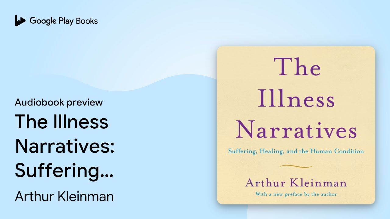 The Illness Narratives: Suffering, Healing, And&hellip; by Arthur Kleinman &middot; Audiobook preview