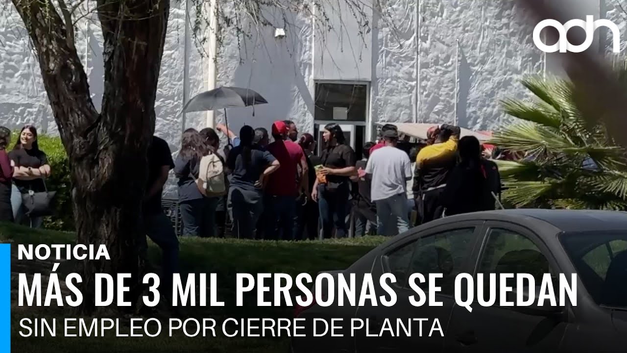 M&aacute;s de 3 mil personas se quedan sin empleo por cierre de planta maquiladora