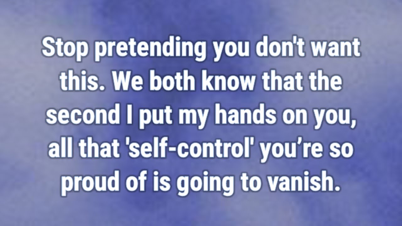 💟 Stop pretending you don't want this. We both know that the second I put my hands on you...