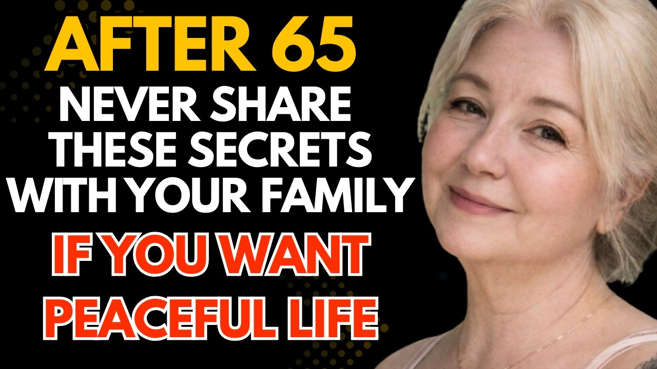 Things You Should Never Share With Your Family After 65 | For a Calm and Peaceful Life