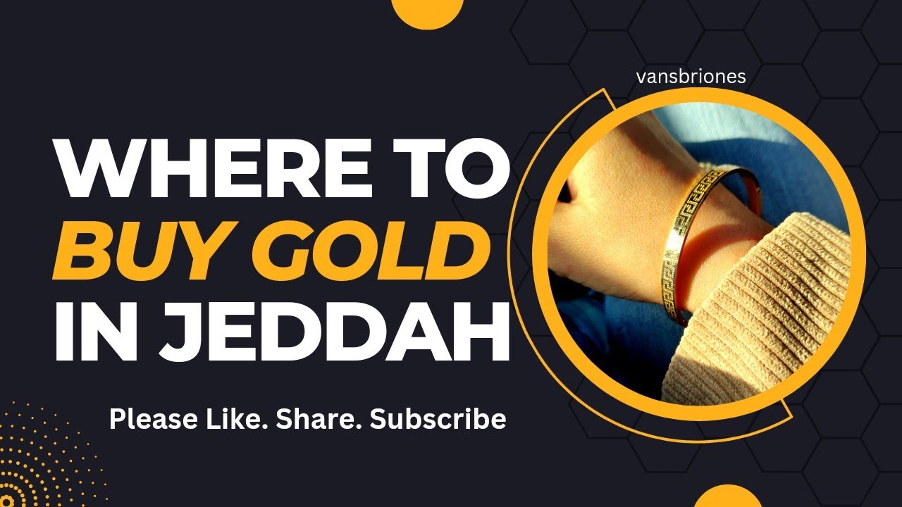 WHERE TO BUY CHEAPEST GOLD RATE IN JEDDAH? | VANSBRIONES
