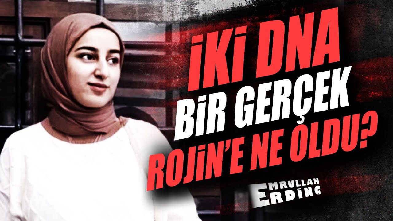 İki DNA, Bir Ger&ccedil;ek: Rojin&rsquo;e Ne&nbsp;Oldu?