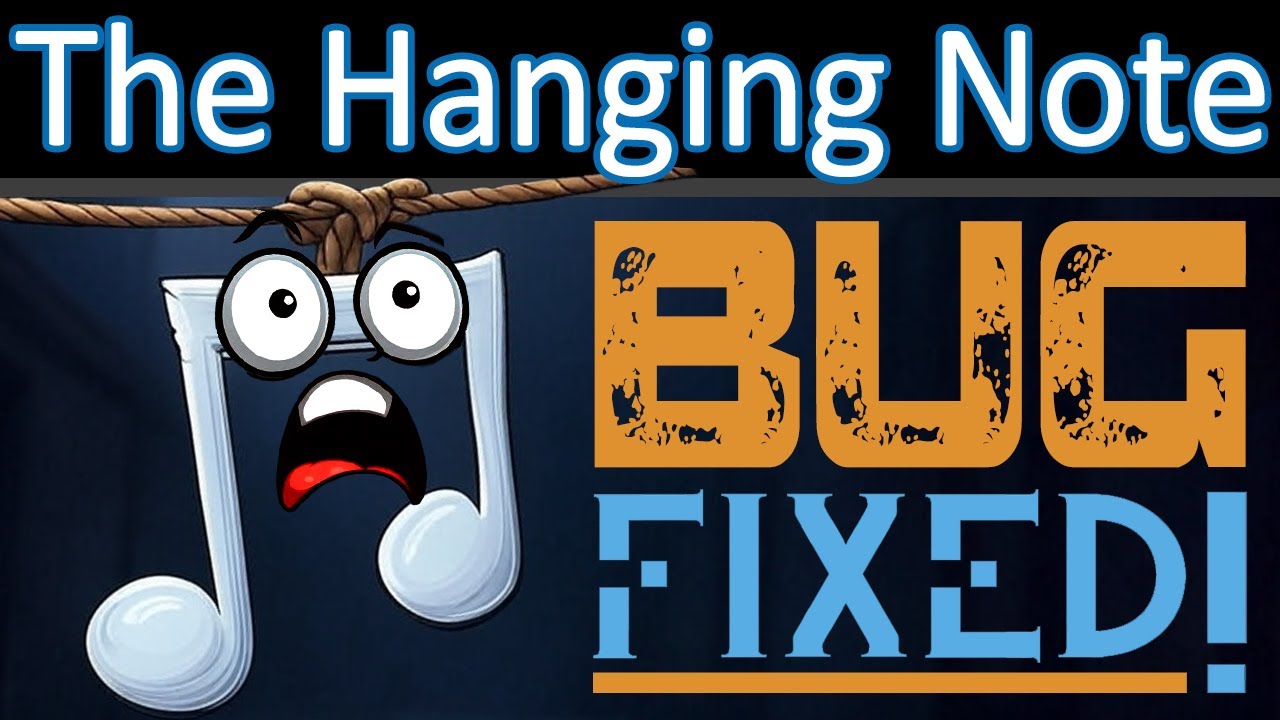 The Hanging Note Bug Fix Is HERE! (Part 2/2)