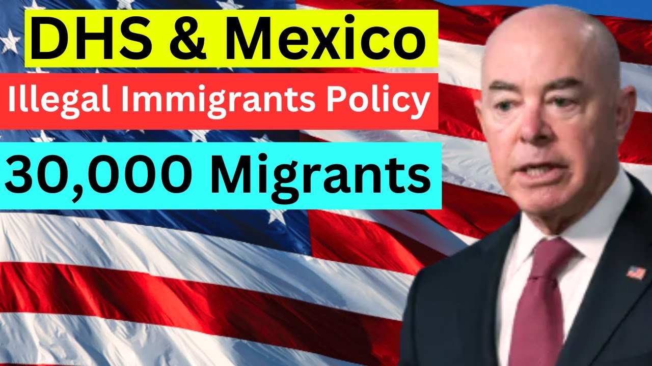 DHS Warns Mexico for Illegal Immigrants Policy  - CHNV 30,000 illegal Immigration -  US Immigration