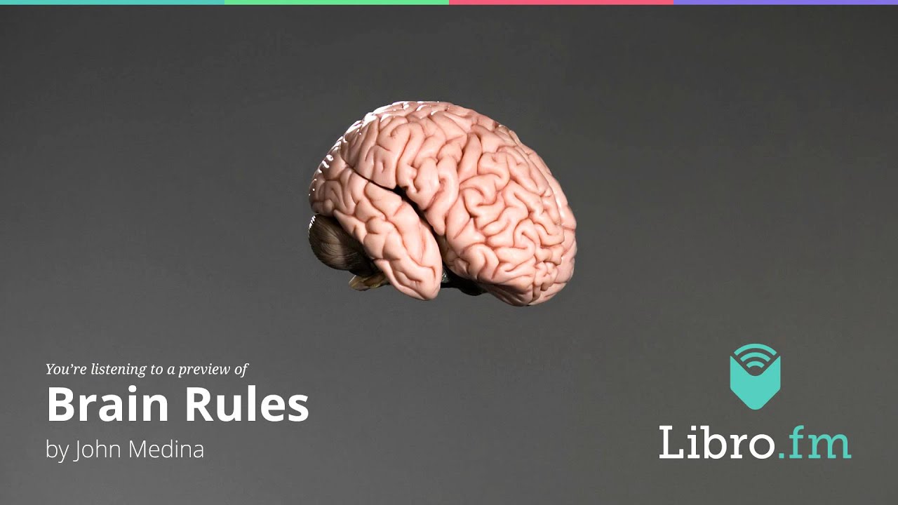 Brain Rules: 12 Principles for Surviving and Thriving at Work, Home, and School by John Medina