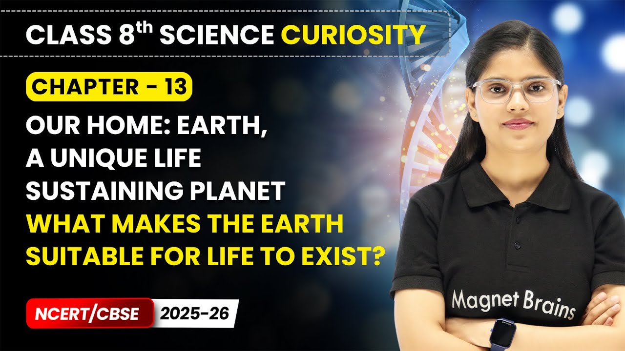 What Makes the Earth Suitable for Life to Exist? - Our Home: Earth | Class 8 Science | Ch 13 | CBSE