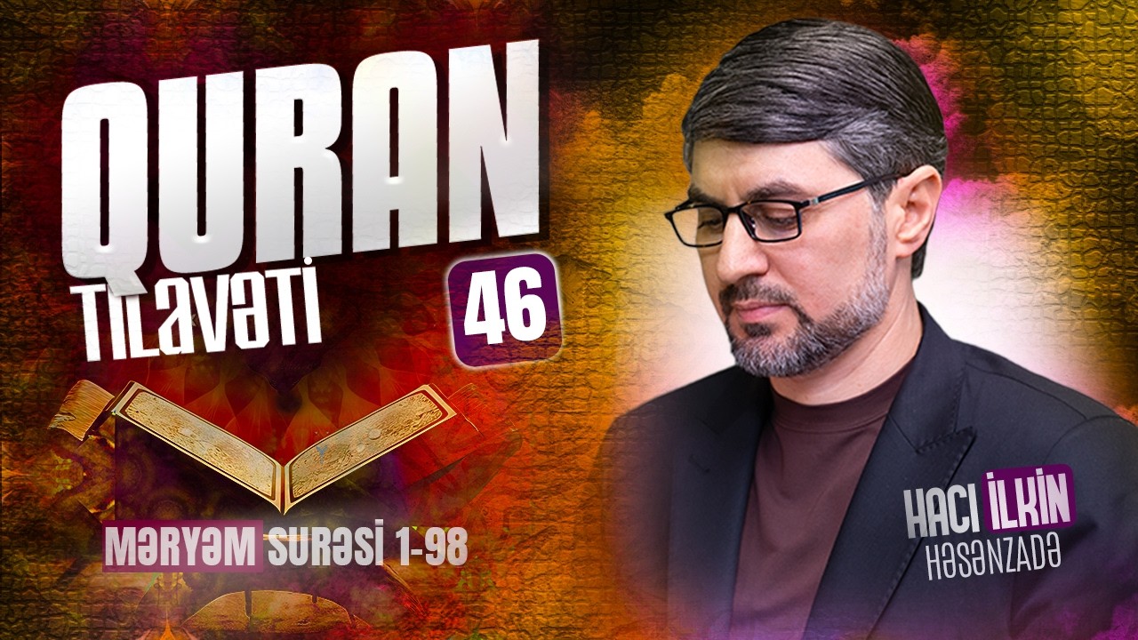 Quran tilavəti #46 | Məryəm 1 - 98 | Hacı İlkin Həsənzadə | 2026 | 4K