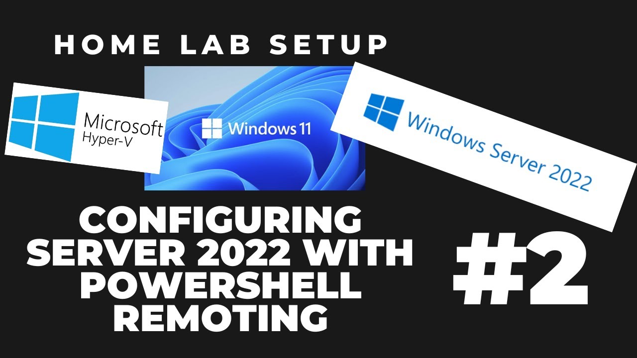 Laptop Home Lab Set Up Part 2 : Configuring Server 2022 with PowerShell Remoting