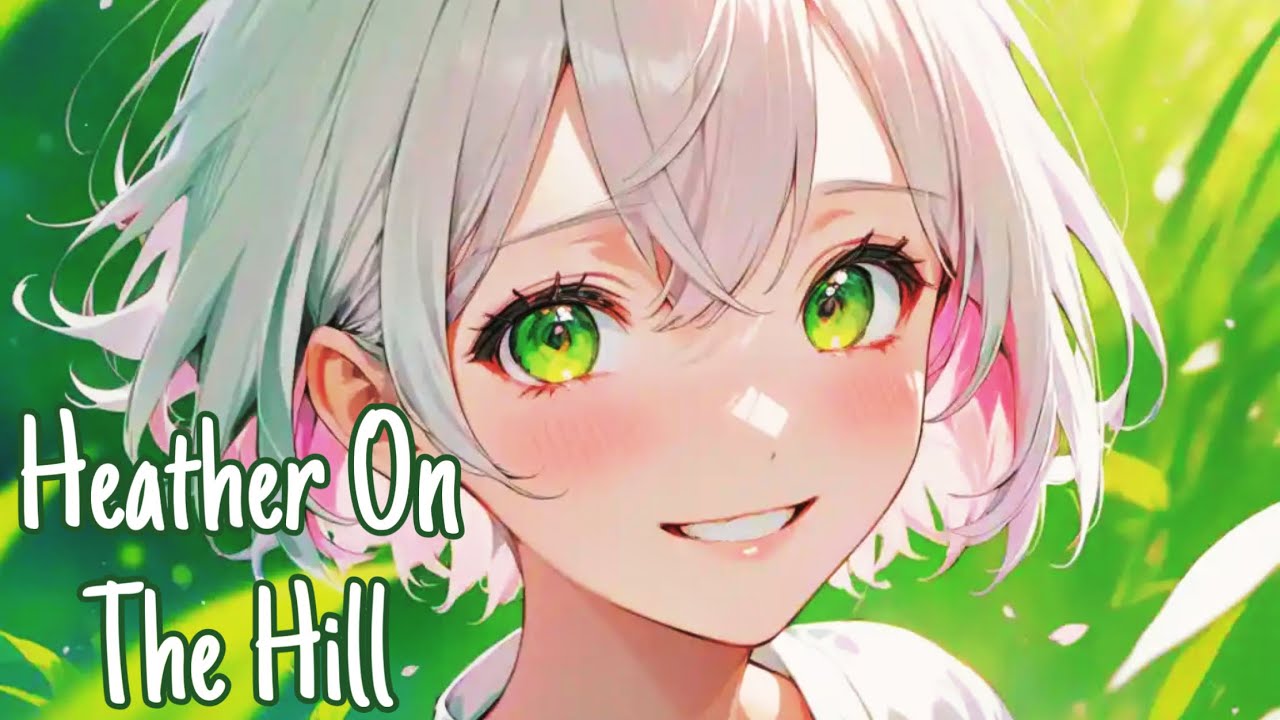 Nightcore - Heather On The Hill {Lyrics}