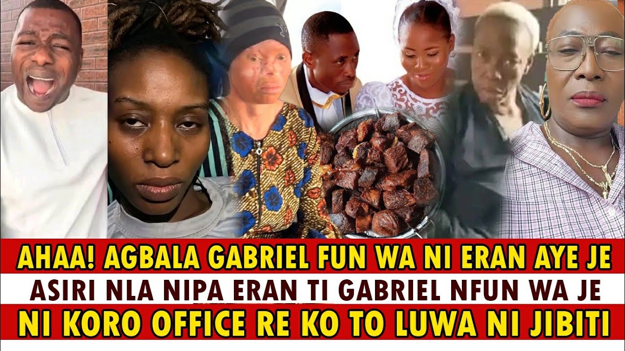 ASIRI NLA TOWA NIDI ERAN AYE TI AGBALA GABRIEL NFUN AWON TO LU NI JIBITI, AH GABRIEL BA ADERONKE SUN