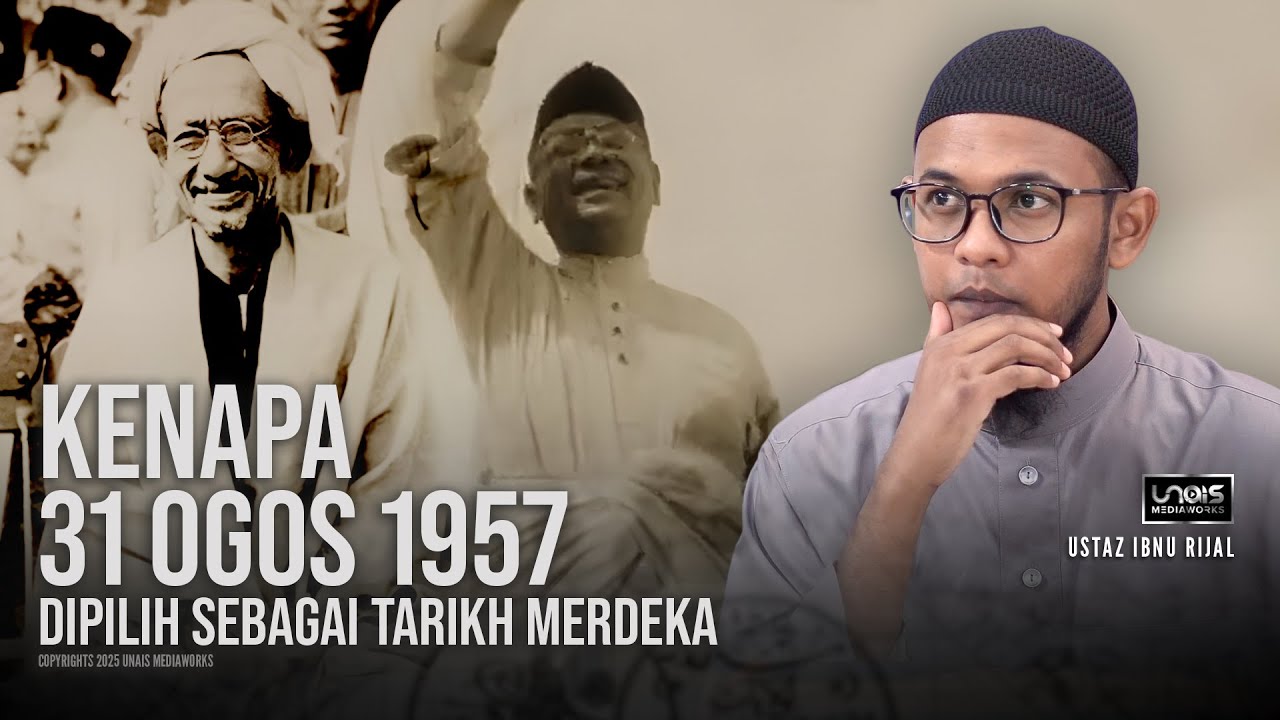 Ustaz Ibnu Rijal :: Kenapa 31 Ogos 1957 Dipilih Sebagai Tarikh Kemerdekaan Tanah Melayu