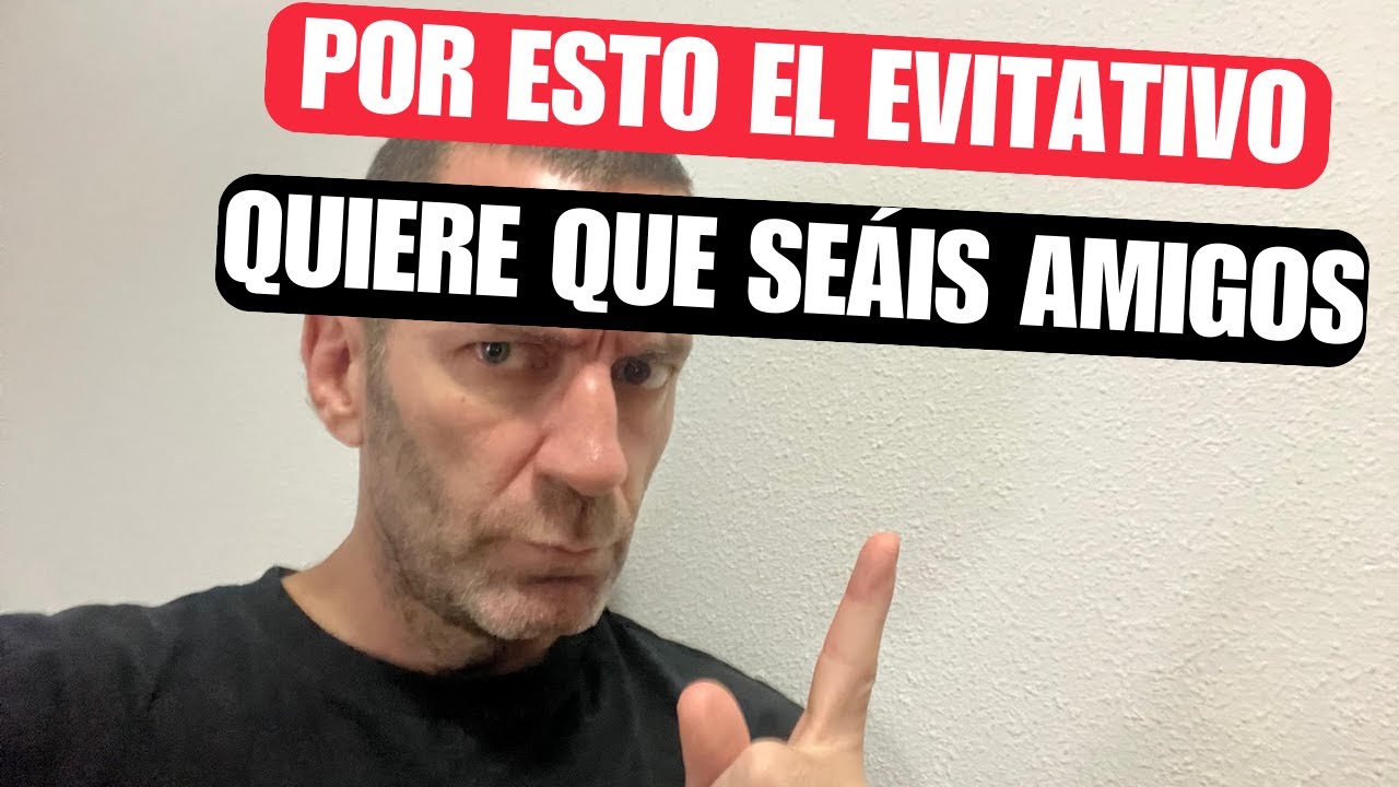 ¿Por qué los EVITATIVOS te llegan a pedir ser amigos? Ten cuidado
