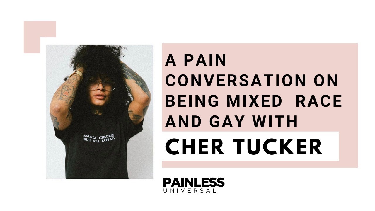 A Pain Conversation on Being Mixed Race and Gay With Cher Tucker
