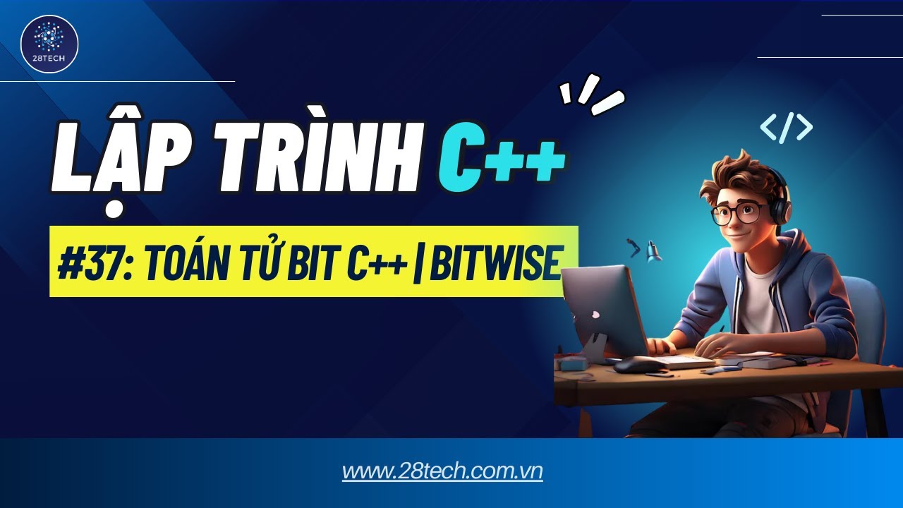 #37 [C++]. Toán Tử Bit Trong C++ | Bitwise Operators