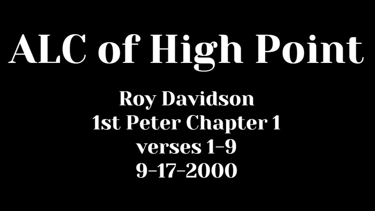 ALC of High Point - Roy Davidson - 1st Peter Chapter 1 1-9 - 9-17-2000