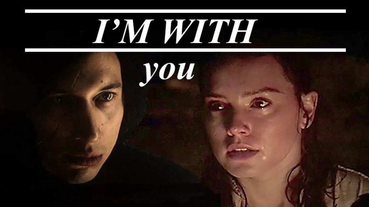 Rey & Kylo II I'm With You (+TLJ)