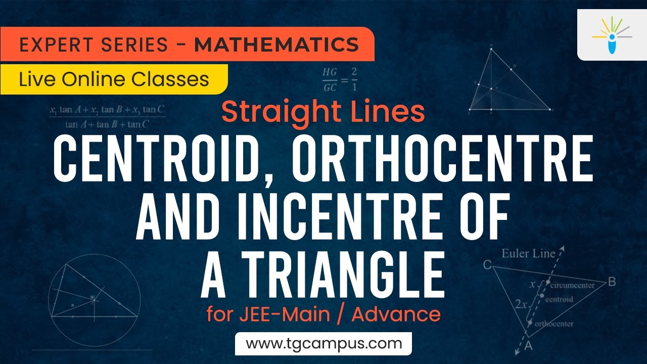 Centroid, Orthocentre and Incentre of a Triangle | Straight Lines | JEE | Mathematics - TG Campus