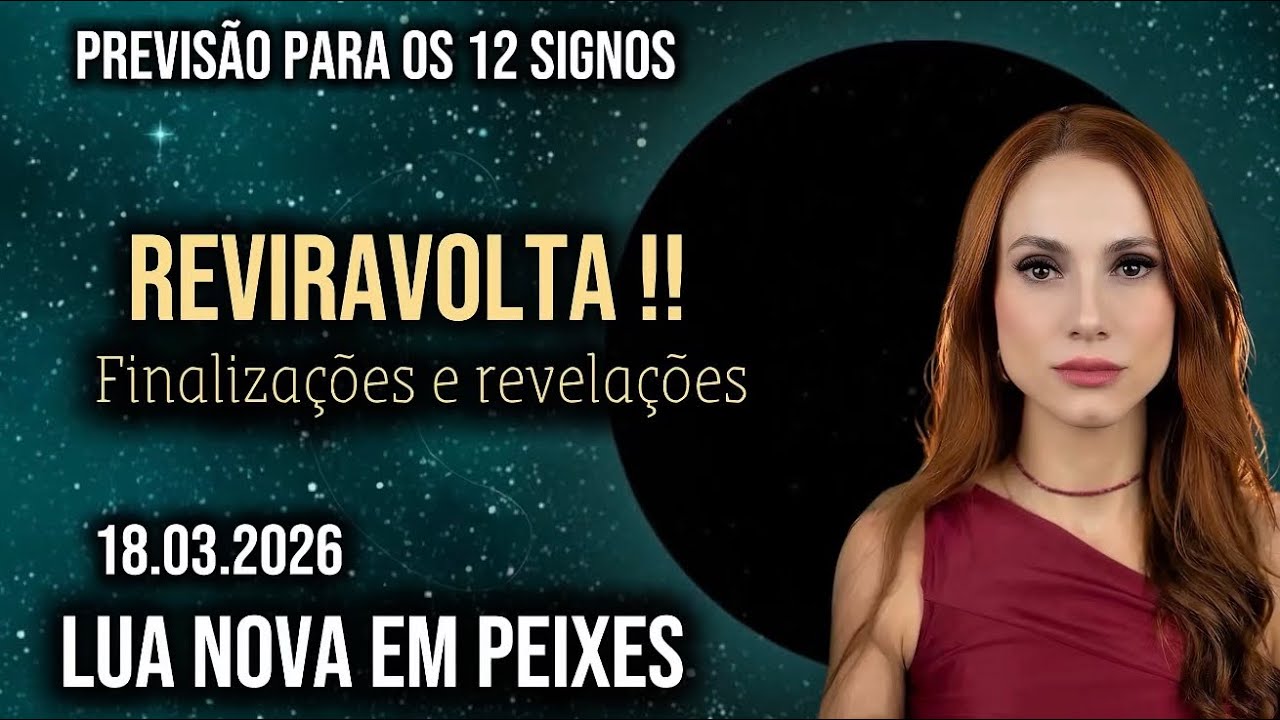 LUA NOVA EM PEIXES 18.03.2026 &mdash; VOC&Ecirc; N&Atilde;O SER&Aacute; A MESMA PESSOA DE ANTES  | Previs&atilde;o para os 12 signos