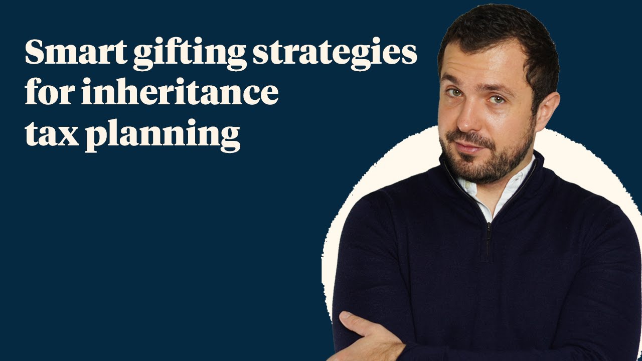 Smart gifting strategies for inheritance tax planning