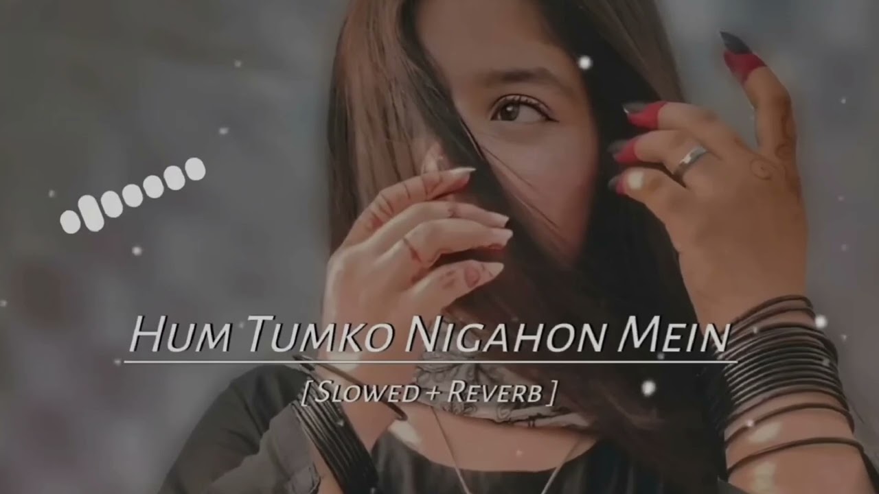 HUM_TUMKO_NIGAHON_MAIN___LYRICS_SONG_SALMAN_KHAN___SOLO_REVERB___MASHUP_MIX-#viral_#virelsong