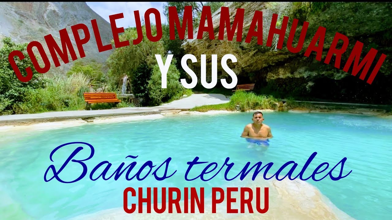 COMPLEJO MAMAHUARMI  y sus BAÑOS TERMALES. CHURIN-PERÚ🇵🇪