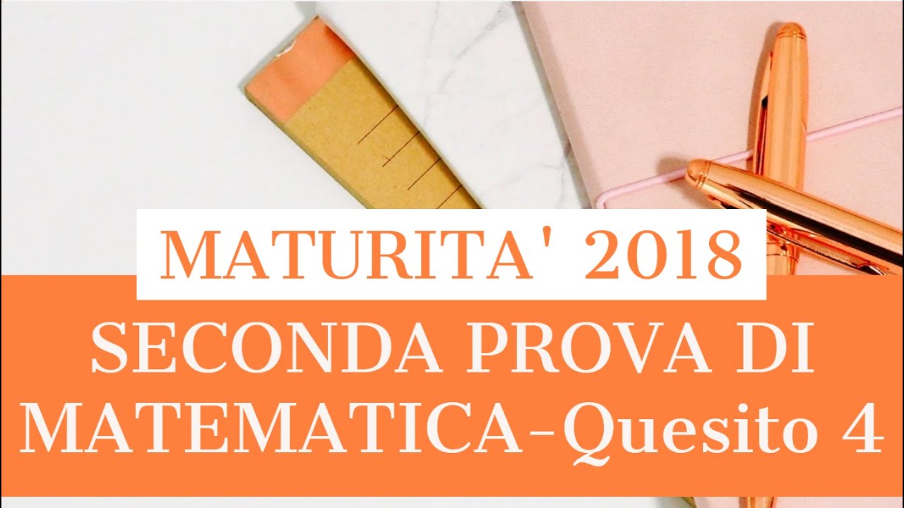 Soluzione SECONDA PROVA DI MATEMATICA - maturità 2018 - Quesito 4