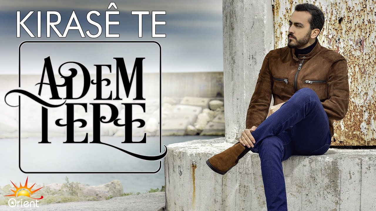 Adem Tepe - Kiras&ecirc; Te (Official Audio)