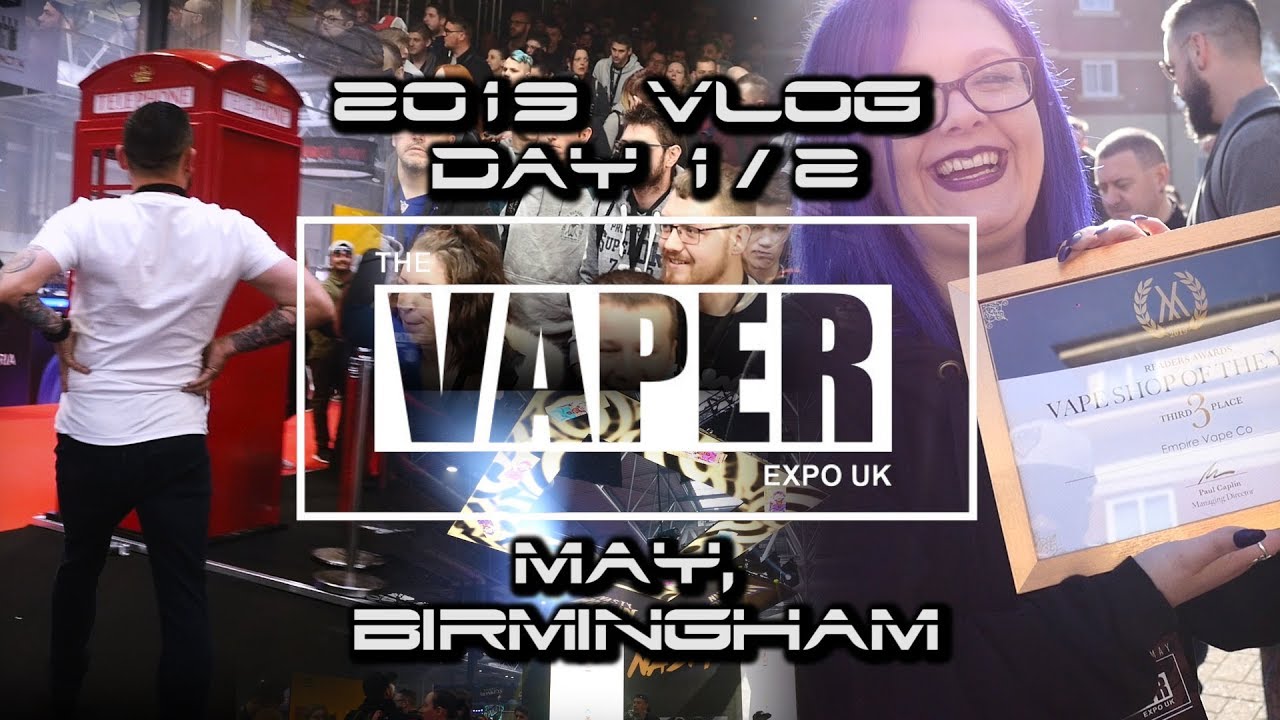 THE VAPER EXPO BIRMINGHAM 2019 MAY DAY 1 & 2