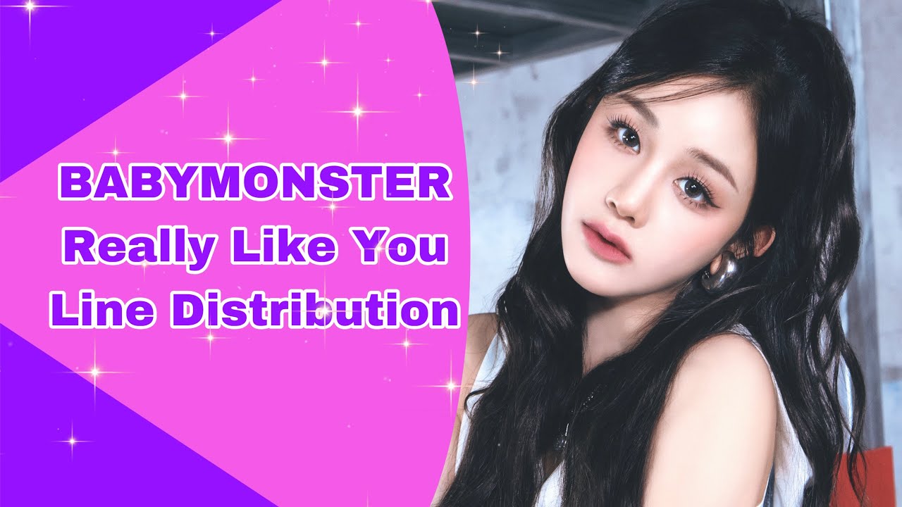 Baby Monster- Really Like You Line Distribution