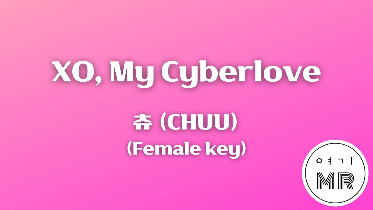 XO, My Cyberlove - 츄 (CHUU) (원키/여자키Gb) 여기MR / KPOP / Karaoke / Music / 노래방