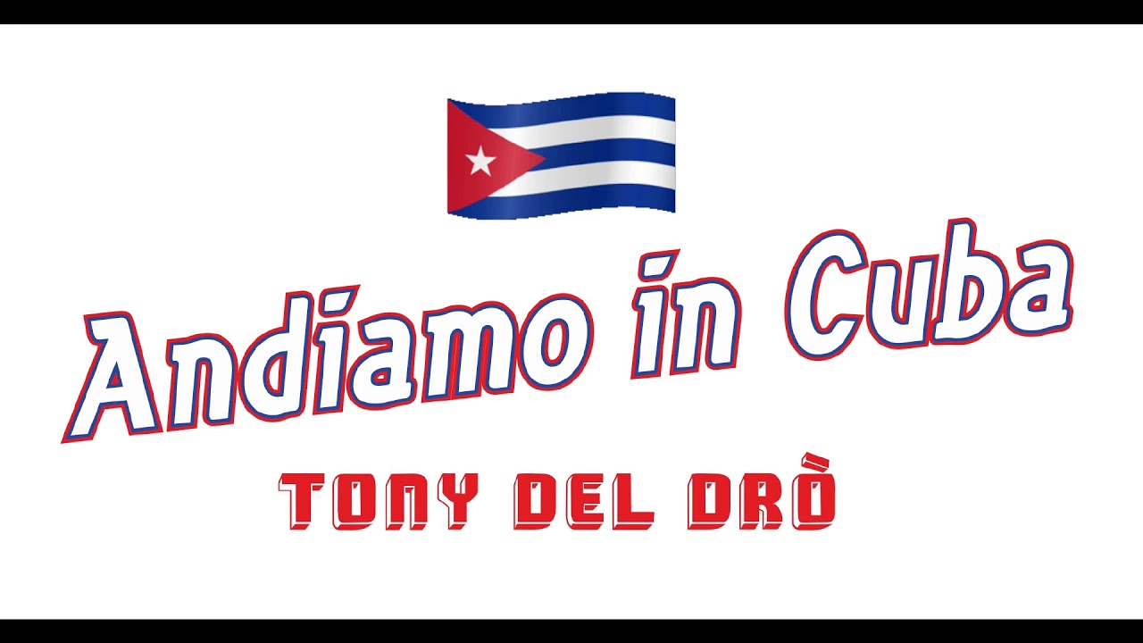 Tony Del Dro' Video 'Andiamo in Cuba