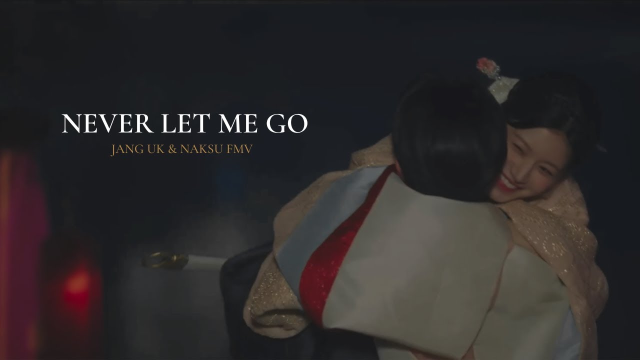 Never Let Me Go | Jang Uk & Naksu | FMV