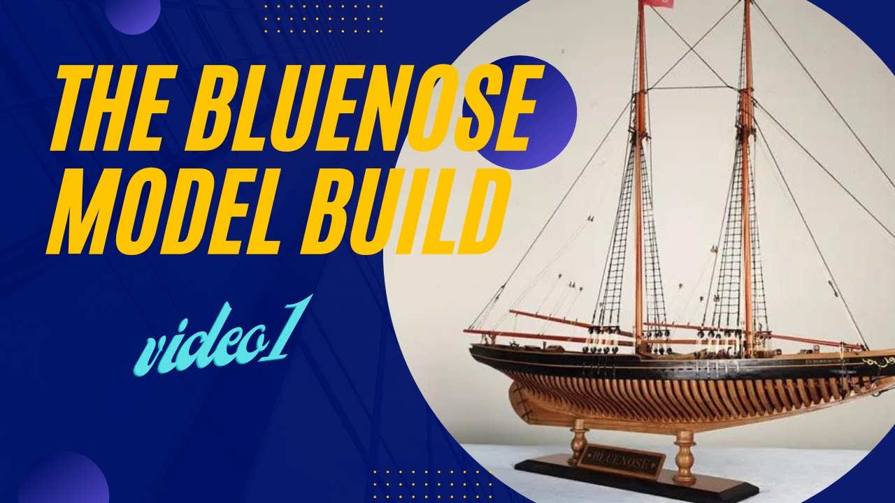 Bluenose Model Build Video 1