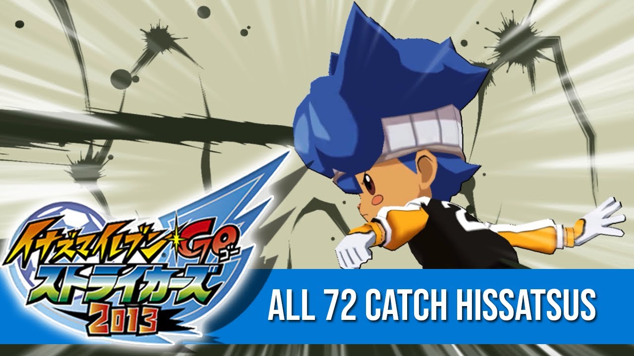 All 72 Catch Hissatsus (Normal, Combo, Keshin, Armed, Miximax) | Inazuma eleven GO Strikers 2013