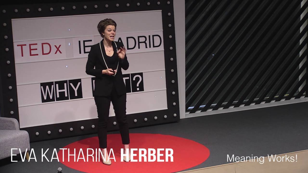 Meaning works! | Eva Katharina Herber | TEDxIEMadrid