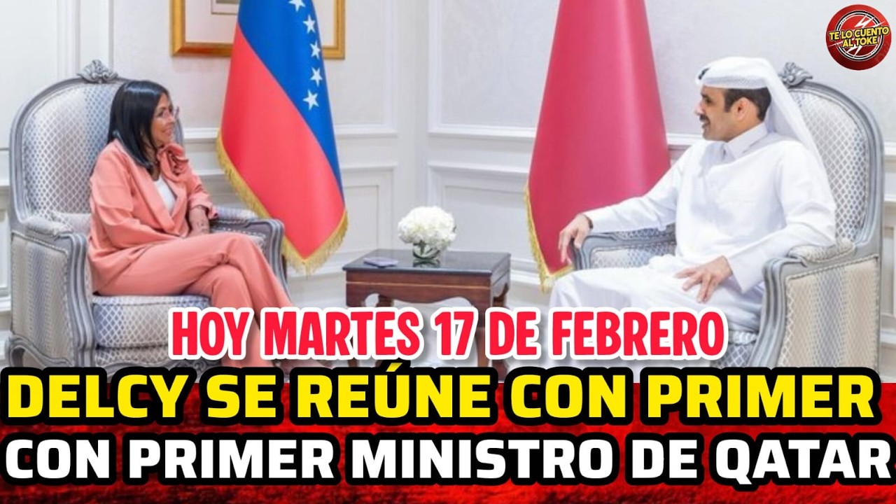 🔴DELCY SE REÚNE CON PRIMER MINISTRO DE QATAR / NOTICIAS DE VENEZUELA HOY MARTES 17 DE FEBRERO