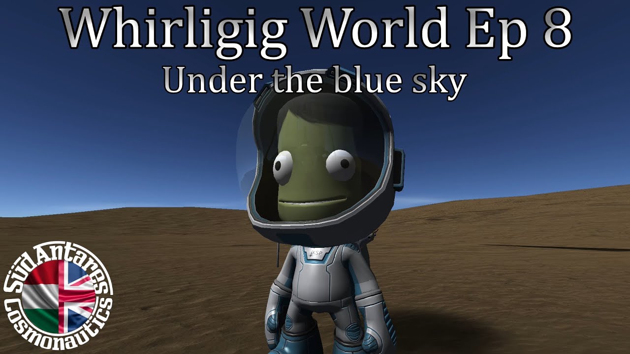 KSP - Whirligig World Ep 8 - Under the blue sky/A kék ég alatt