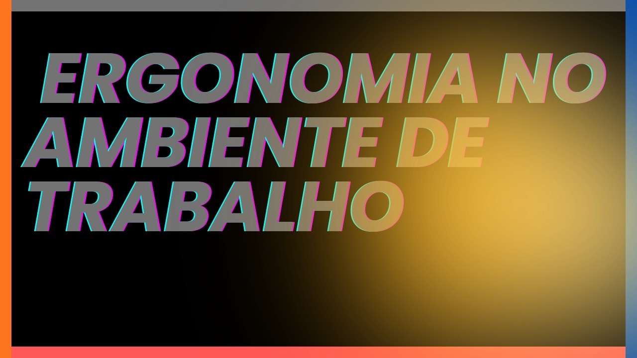 A INMPORTACIA DA ERGONOMIA NO AMBIETE DE TRABALHO