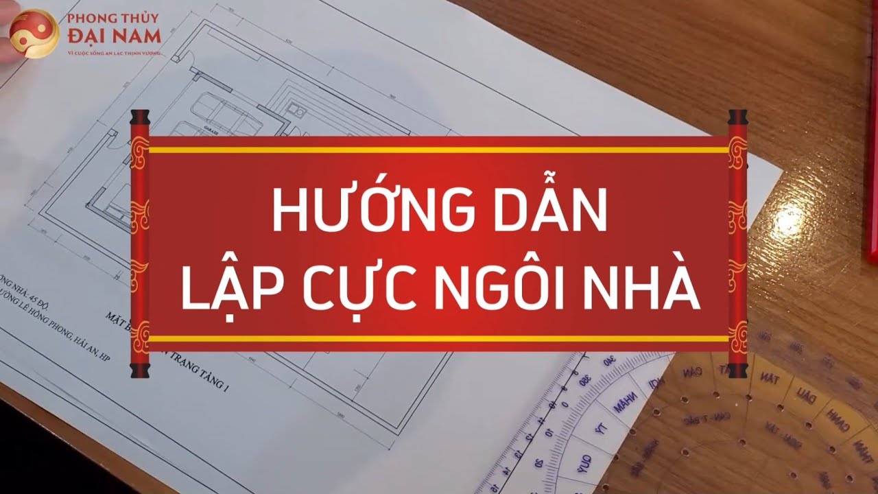 Hướng dẫn Lập Cực ngôi nhà để xem Phong Thủy - Phong Thủy Đại Nam