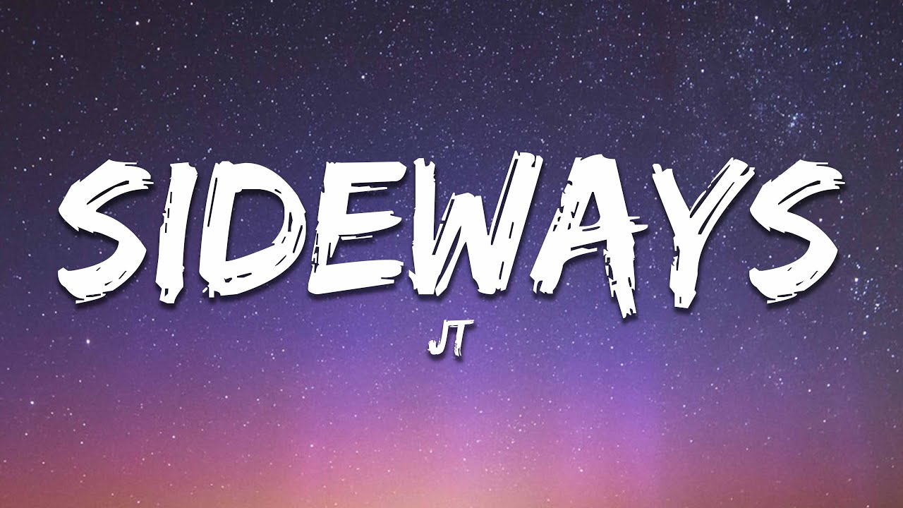 JT - Sideways (Lyrics)