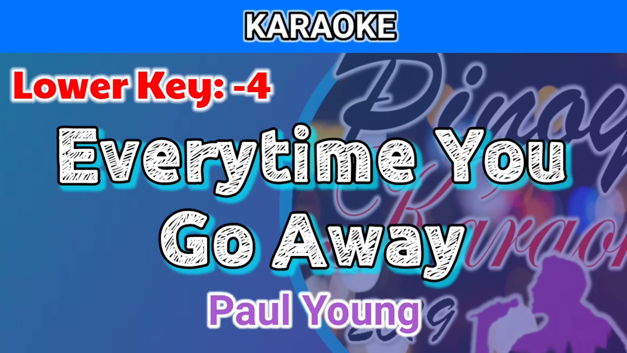 Everytime You Go Away by Paul Young (Karaoke : Lower Key : -4)