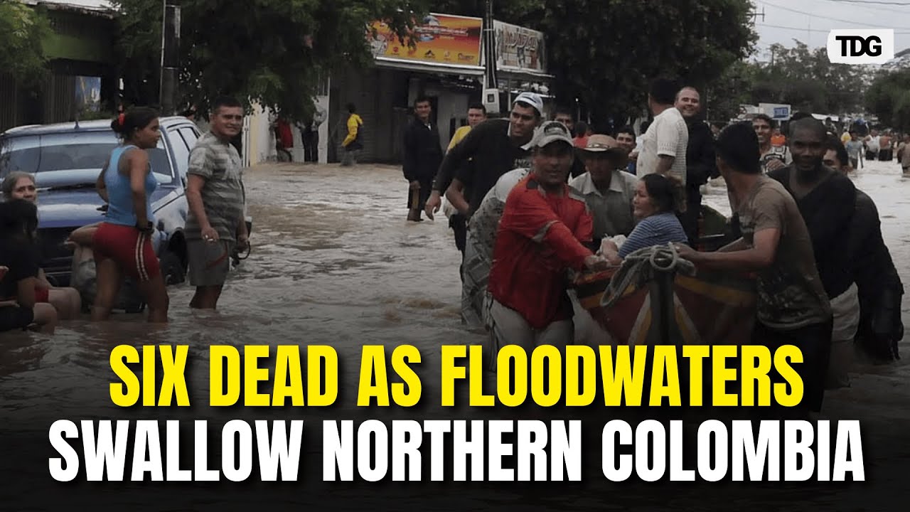 Deadly Floods Hit Colombia&rsquo;s Cordoba Region After Unusual Heavy Rains | TDG