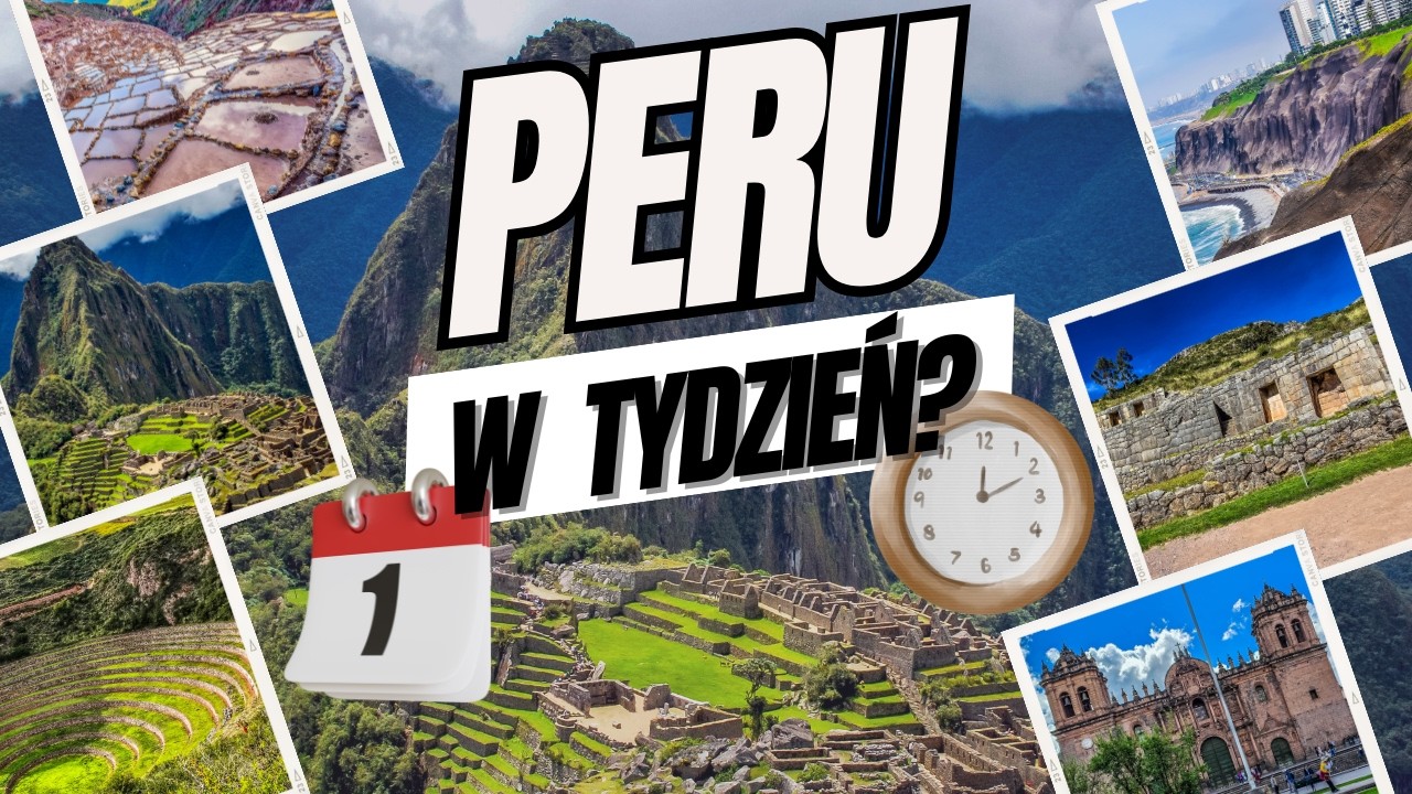 Peru w tydzień? - atrakcje i plan zwiedzania. Machu Picchu, Lima, Święta Dolina Inków, Cuzco