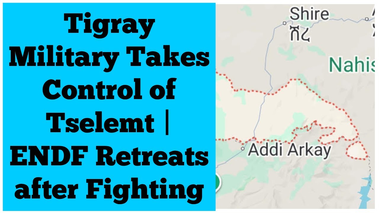 Tigray Military Largely Takes Control of Tselemt | Ethiopian Military Retreats after Fighting