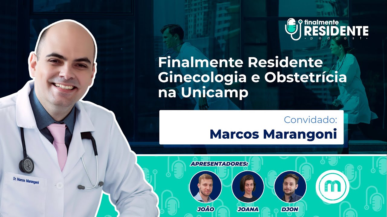 Finalmente Residente de Ginecologia e Obstetrícia com Marcos Marangoni (UNICAMP) | Ep completo!