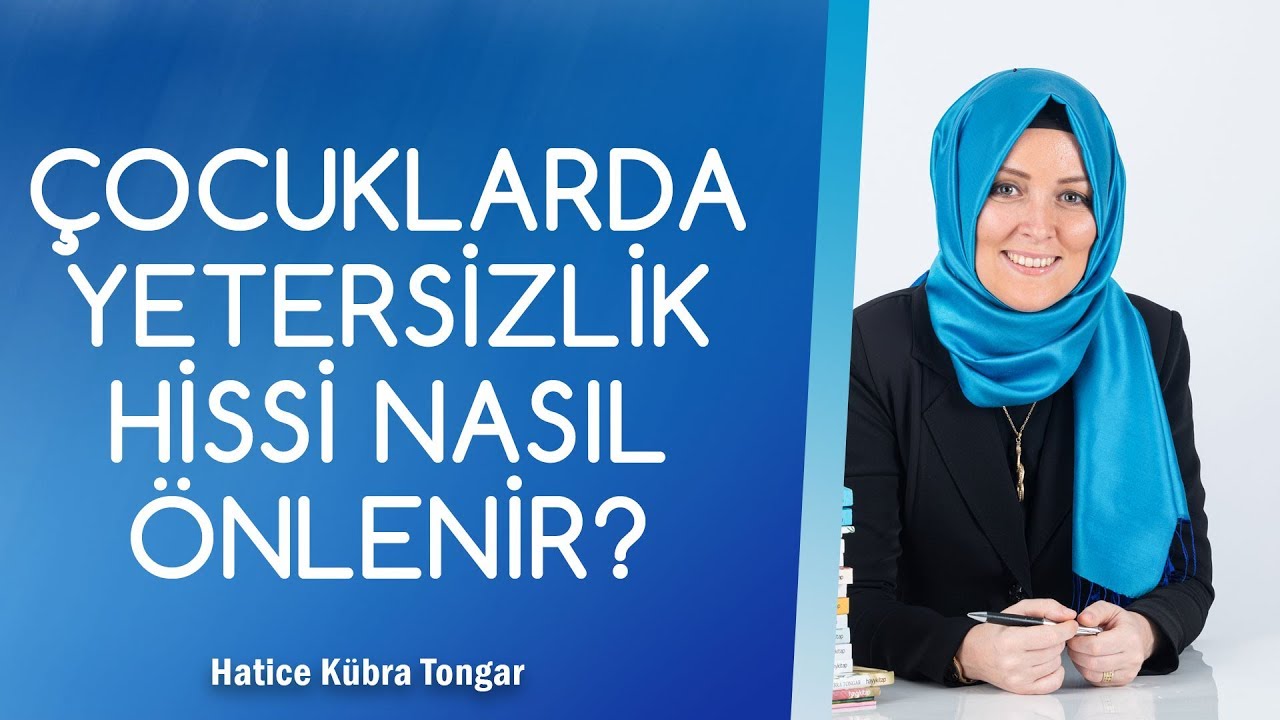 ÇOCUKLARDA YETERSİZLİK HİSSİ NASIL ÖNLENİR? | Hatice Kübra Tongar