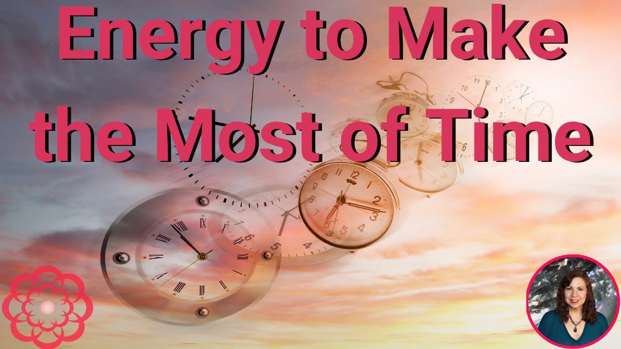 Energy to Make the Most of Time 🌸