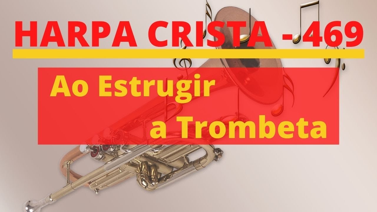 Harpa Cristã - 469 - Ao Estrugir a Trombeta - Levi - (com letra)