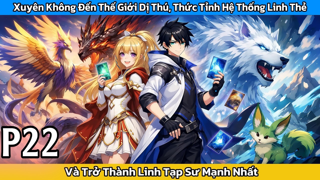 [𝐅𝐮𝐥𝐥 - 𝐏22] Xuyên Đến Thế Giới Dị Thú, Thức Tỉnh Hệ Thống Linh Thẻ, Trở Thành Linh Tạp Sư Mạnh Nhất