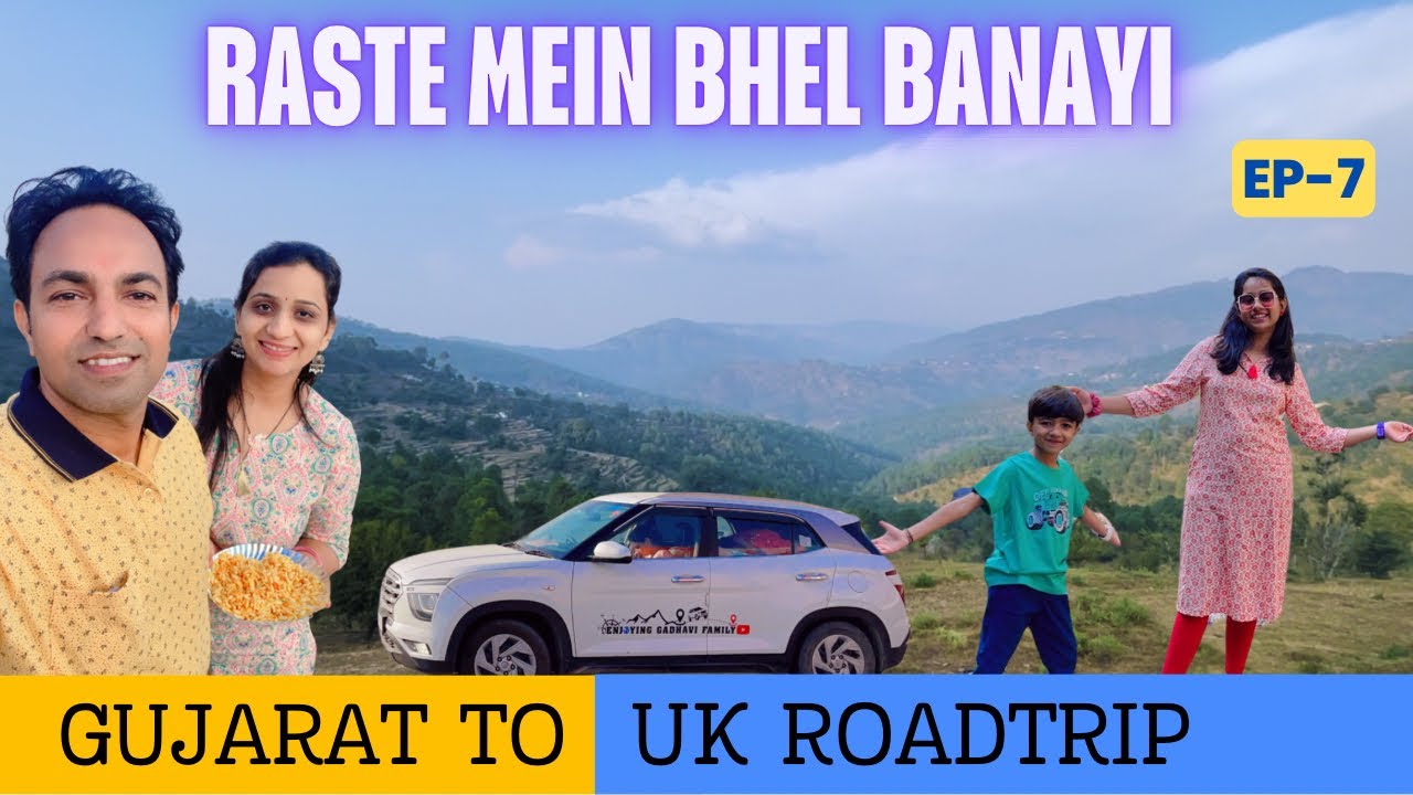 GUJARAT से UK ROADTRIP ॥Enjoying Gadhavi Family॥EP-7॥#uttrakhand #roadtrip #gujarat